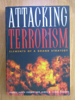 Anticariat: Audrey Kurth Cronin - Attaking terrorism. Elements of a grand strategy