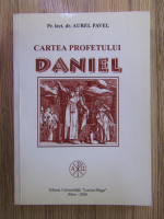 Aurel Pavel - Cartea profetului Daniel