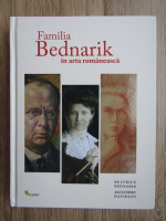 Beatrice Bednarik, Alexandru Davidian - Familia Bednarik in arta romaneasca