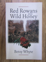 Anticariat: Betsy Whyte - Red rowans and wild honey