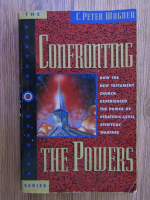 C. Peter Wagner - Confronting the powers. How the New Testament Church experienced the power of strategic-level spiritual warfare