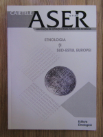 Caietele ASER, nr. 7, 2011. Etnologia si Sud-Estul Europei