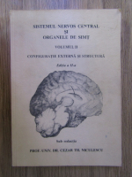 Cezar Th. Niculescu - Sistemul nervos central si organele de simt, volumul 2. Configuratie externa si structura