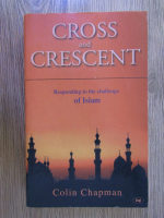 Colin Chapman - Cross and crescent. Responding to the challenge of Islam