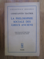 Constantin Tsatsos - La philosophie sociale des grecs anciens