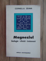 Corneliu Zeana - Magneziul: biologie, clinica, tratament