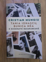 Cristian Mungiu - Tania Ionascu, bunica mea: o biografie basarabeana
