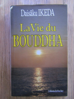Anticariat: Daisaku Ikeda - La vie du Bouddha