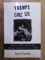 Daniel Cavicchi - Tramps like us. Music and meaning among Springsteen fans