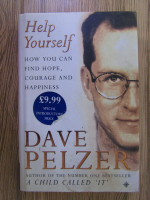 Anticariat: Dave Pelzer - Help yourself. How you cand find hope, courage and happiness