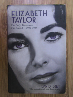 David Bret - Elizabeth Taylor: the lady, the lover, the legend (1932-2011)