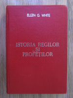 Ellen G. White - Istoria regilor si profetilor