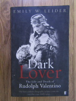 Emily W. Leider - Dark lover. The life and death of Rudolph Valentino