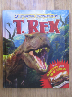 Anticariat: Exploratorii Dinozaurilor: T. Rex