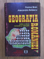 Florina Bran, Alexandra Botescu - Geografia Romaniei. Teste, sinteze, raspunsuri