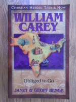 Anticariat: Geoff Benge - William Carey. Obligated to go 