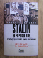 Gheorghe Onisoru - Stalin si poporul rus... democratie si dictatura in Romania contemporana, volumul 2. Stalinismul in Romania