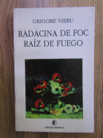 Grigore Vieru - Radacina de foc / Raiz de fuego