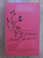 Harriet Lerner - Psihologia iertarii. Cum sa vindeci marile tradari si micile suparari