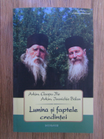 Ilie Cleopa, Ioanichie Balan - Lumina si faptele credintei