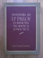 Invatatura lui I. P. Pavlov in medicina teoretica si practica