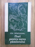 Anticariat: Ion Cringuleanu - Flori pentru sarea pamantului