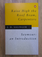 J. D. Salinger - Raise high the roof beam, carpenters. Seymour an introduction
