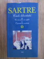Jean-Paul Sartre - Caile libertatii (volumele 3 si 4)