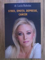 L. Bubulac - Stres, emotii, depresie, cancer