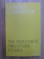 Leonora Carrington - The debutante and other stories