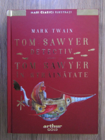Mark Twain - Tom Sawyer detectiv. Tom Sawyer in strainatate
