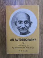 Mohandas Karamchand Gandhi - An autobiography or The story of my experiments with truth