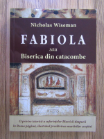 Nicholas Wiseman - Fabiola sau Biserica din catacombe
