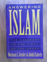 Anticariat: Norman Geisler - Answering Islam: the crescent in the light of the cross