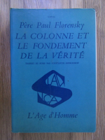 Pere Paul Florensky - La colonne et le fondement de la verite