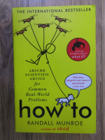 Randall Munroe - How to. Absurd scientific advice for common real-world problems