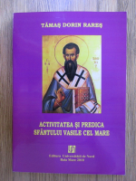Tamas Dorin Rares - Activitatea si predica Sfantului Vasile cel Mare