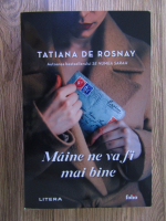 Tatiana de Rosnay - Maine ne va fi mai bine