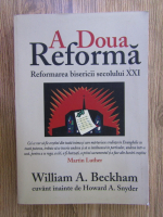 William A. Beckham - A Doua Reforma. Reformarea bisericii secolului XXI