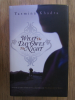 Yasmina Khadra - What the day owes the night