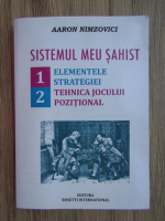 Aaron Nimzovici - Sistemul meu sahist. Elementele strategiei, tehnica jocului pozitional