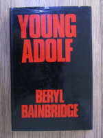 Anticariat: Beryl Bainbridge - Young Adolf