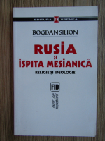 Bogdan Silion - Rusia si ispita mesianica. Religie si ideologie