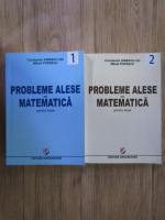 C. Ionescu-Tiu, Mihail Popescu - Probleme alese de matematica pentru licee (2 volume)