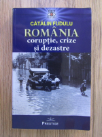 Catalin Fudulu - Romania: coruptie, crize si dezastre