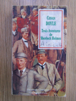 Anticariat: Conan Doyle - Trois aventures de Sherlock Holmes