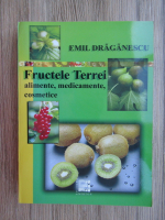 Anticariat: Emil Draganescu - Fructele Terrei: alimente, medicamente, cosmetice