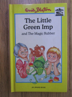 Anticariat: Enid Blyton - The little green imp. The magic rubber
