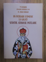 Anticariat: Eugen Dragoi - Un patriarh ecumenic la Galati, Sfantul Atanasie Patelarie