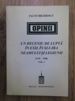 Faust Bradescu - Un deceniu de lupta in exil in slujba neamului si legiunii (volumul 1)